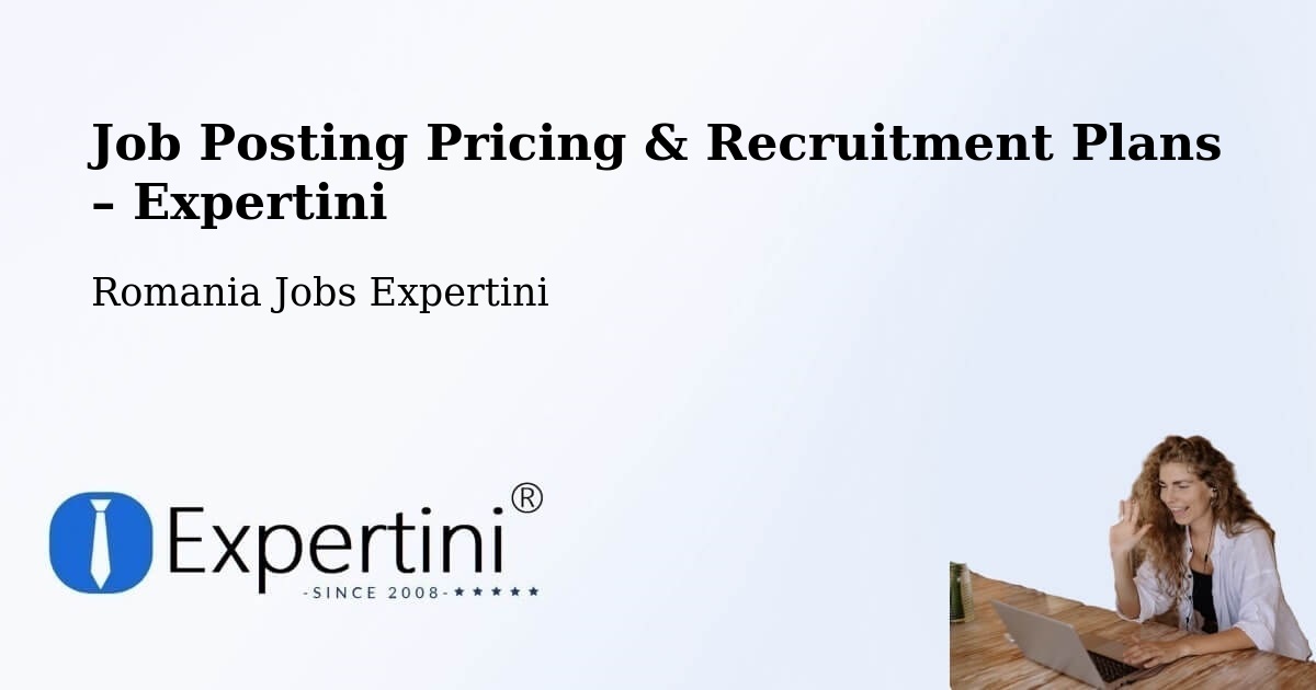 Job Posting Pricing & Recruitment Plans – Chilia Veche - Chilia Veche, Romania Jobs Expertini